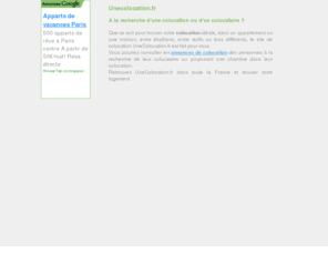 une-colocation.net: Colocation et colocataires à trouver sur UneColocation.fr.
UneColocation.fr vous propose de trouver votre colocation ou votre colocataire de façon originale, et sur tout la France.