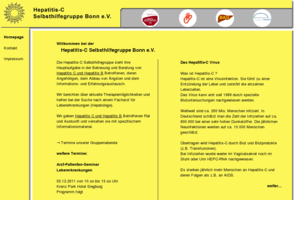 hepatitis-selbsthilfe-bonn.org: Hepatitis-C Selbsthilfegruppe Bonn e.V.
Die Hepatitis-C Selbsthilfegruppe Bonn e.V. sieht ihre Hauptaufgabe in der Betreuung und Beratung von Betroffenen, deren Angehörigen, dem Abbau von Ängsten und dem Informations- und Erfahrungsaustausch.