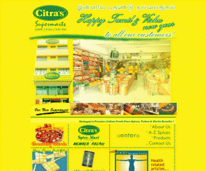 citras.com.my: Fresh Pure Spices, Pulses & Herbs = Citra Spice Mart (M) Sdn Bhd : Citra's Spices, Pulses, Herbs & Groceries.
Citra's Spice Mart (M) Sdn Bhd = Fresh Pure Spices, Pulses & Herbs. We are Importers, Exporters, Retailers and Wholesalers of raw indian herbs, herbal products, spices, herbs, holistic products, food ingredients, veg.frozen food, pulses, lentils