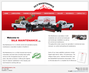 silamaintenance.com: Sila Maintenance: Frankfort Landscaping, Snow Removal and Maintenance
Sila Maintenance is services are landscaping, snow plowing, ice control, power sweeping, road striping, seal coating and general parking lot maintenance.