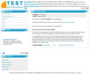 test-velocidad.net: Test de velocidad internet
Test de velocidad ADSL, Escaner de puertos on-line, Localizar Ip, test para medir la velocidad de Internet. Test de conexión y velocidad de subida y bajada adsl, velocidad de conexión. Mide la Velocidad de Descarga de tu ADSL.