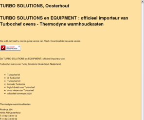 turbosolutions.nl: TURBO SOLUTIONS en EQUIPMENT | officieel importeur van TurboChef ovens en Thermodyne warmhoudkasten
TURBO SOLUTIONS & EQUIPMENT | officieel importeur van Turbochef ovens - Thermodyne warmhoudkasten - 