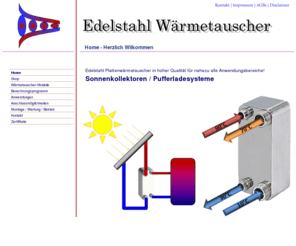 edelstahl-waermetauscher.de: Edelstahl Plattenwaermetauscher / Waermetauscher - Home
 Edelstahl, Plattenwärmetauscher, Wärmetauscher, Handel, Kupfer gelötet, Anschlüsse, Wärmepumpen, Solaranlagen, Gasthermen, Waermeuebertrager, Wärmeübertrager 