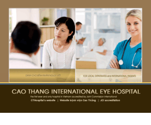 eyevn.com: Cao Thang International Eye Hospital
Cao Thang International Eye Hospital: the first ever and only hospital in Vietnam, accredited by Joint Commission International (JCI)