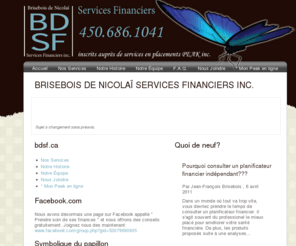 bdsf.ca: Brisebois de Nicolaï Services financiers
Brisebois de Nicolaï Services financiers inc. Notre objectif : Faire éclore vos projets