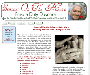 seniors-on-the-move.net: Seniors On The Move - In Home Care -  Private Duty Care - Atlanta, GA - Home
Seniors on the Move is an in-home health care service for the elderly, chronically ill, AIDS patients and those with post operative needs.