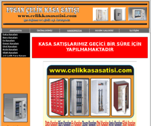 celikkasasatisi.com: ::ÇELİK KASA PARA KASASI ÇELİK KAPI SATIŞI EVSAN GRUP::
ÇELİK KASA İLE İLGİLİ TÜM ARADIKLARINIZ BU SİTEDE çelik para kasası, çelik kasa, para kasası, kasa nakliyesi, çelikkasa nakliyesi, çelik kasa taşıması, para kasası taşıması, ikinci el çelik kasa, ikinci el para kasası, kasa, kuyumcu, çelik, tek kapılı, çift kapılı, ev kasası, duvar kasası, masa üstü kasa, kasası