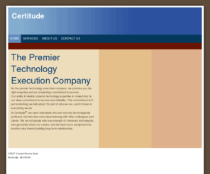 certitudeinc.com: Certitude - Home
The Premier Technology Execution CompanyAs the premier technology execution company, we promise you the right expertise and an unrelenting commitment to service.Our ability to deploy superior technology expertise is rivaled only by our deep commitment to s