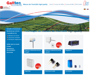 galltec-mela.net: Galltec+Mela Capteurs de l´humidité et Température Hygrostats Transmetteurs - Technique de la mesure de l´humidité
capteurs d´humidité, transmetteurs pour humidité et température, capteurs industriel, technologie de la mesure capacitive, humidité relative, enthalpie, contrôle du point de rosée, humidité absolue, bulbe humide, teneur en eau, capteurs ATEX, à sécurité intrinsèque, capteurs résistants à la pression et la haute température