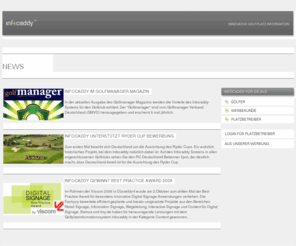 infocaddy.net: Infocaddy: News
Infocaddy ist ein Channel für den Golfplatz. Auf dem Infocaddy Screen bekommen Golfspieler Tipps zur Verbesserung Ihres Spiels, einen Überblick des Platzes, aktuelle Meldungen über Golf und den Rest der Welt und vielleicht auch das Gesprächsthema für die nächste Runde.