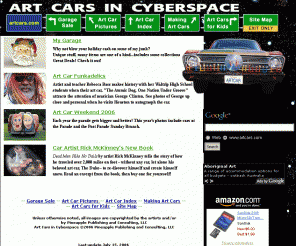 artcars.com: Art Cars in Cyberspace Home Page
Hundreds of pictures of art cars doing everything from art car ballet to art car cacophony. Pictures and Stories represent the lore of the art car and is the best of the Art Cars in Cyberspace web site.