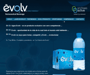 evolvoxigeno.com: Evolv Mexico| Oportunidad Evolv | Agua Evolv - EvolvHealth, LLC.
Agua Evolv es un producto exclusivo con cero competencia. Evolv oportunidad de la vida de la cual todo el mundo está hablando. Evolv es suyo para tomar, compartir y Evolv. 