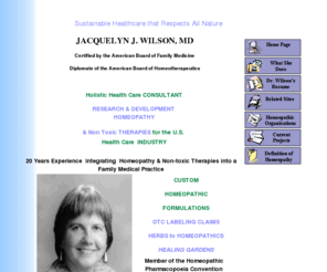 homeopathicdoctor.com: Jacquelyn June Wilson,MD, homeopathic consultant to US industry
A healthcare consultant and board-
 certified family physician, specializing in integrating homeopathy and 
 sustainable therapeutics into the American healthcare industry.