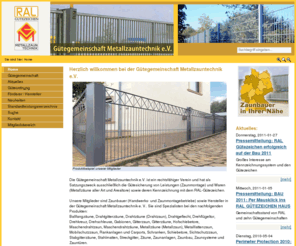 metallzauntechnik.com: Zaunbauer  - Metallzaun - Drahtzaun - Metallzauntechnik: Gütegemeinschaft Metallzauntechnik
Gütegemeinschaft Metallzauntechnik e.V. - Verein zur Gütesicherung von Leistungen (Zaunmontage) und Waren (Metallzäune aller Art und Arealtore) sowie deren Kennzeichnung mit dem RAL-Gütezeichen. Verzeichnis der Zaunbauer. Gütegemeinschaft Metallzauntechnik e.V.