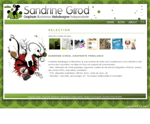 sandrinegdesign.com: Sandrine Girod - Graphiste freelance - Webdesign, Infographie, Illustration, Print, Communication visuelle, etc.
Sandrine Girod, graphiste freelance, graphiste independant, webdesigner, webmaster, site internet, infographiste, infographie, illustrateur, illustration, print, portfolio, book