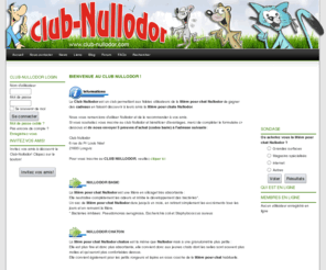 club-nullodor.com: Club-Nullodor
Le Club Nullodor est un club permettant aux fidèles utilisateurs de la litière pour chat Nullodor de gagner des cadeaux et coupons de réduction en faisant découvrir à leurs amis la litière pour chats Nullodor.