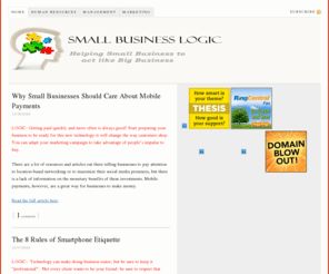 smallbusinesslogic.com: Small Business Logic- Helping Small Businesses act like Big Businesses
Small businesses have the ability to perform just like big businesses with just a little thinking and technology.  We'll help find those advantages!