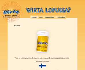 wirtaa.com: Etusivu | Wirta
Wirta on kofeiinia, tauriinia, C-vitamiinia sekä runsaasti B-vitamiineja sisältävä ravintolisä. Saatavana apteekeista. Valmistettu Suomessa.