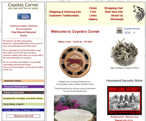 coyotescorner.org: Coyote's Corner: American Indian shirts, drums, sage and other smudging supplies.
We carry American Indian and Feminist shirts and sweatshirts. We also carry sage, sweetgrass, juniper, mugwort and smudging supplies. Ask us about our wholesale prices!