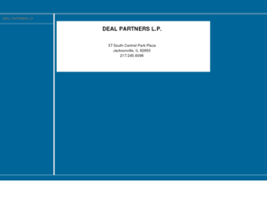 dealpartnerslp.com: Deal Partners L.P. Investment Partnership Jacksonville IL
Deal Partners L.P. Harmon B. Deal, III, is an investment partnership located in Jacksonville IL.  We are a group of investors with long-term value-oriented goals.  Our partnership began in November of 1998 and has stayed competitive with the S&P 500.