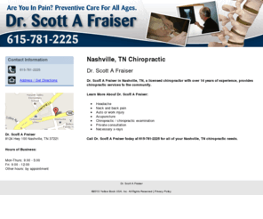 scottfrasierdc.com: Dr. Scott A Fraiser
Dr. Scott A Fraiser chiropractic provide services to Nashville, TN.Call 615-781-2225 for details about our Chiropractic.