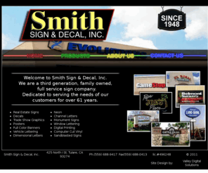 smithsigndecal.com: Smith Sign and Decal
Smith Sign & Decal, Inc. We are a third generation, family owned, full service sign company. Dedicated to serving the needs of our Tulare and Visalia customers for over 61 years.