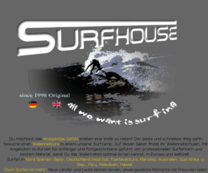 surfhouse.org: Wellenreiten lernen Surfen weltweit Surfcamps Surfschulen Wellenreitschulen in Spanien Europa Surfkurse Kurse für Anfänger Fortgeschrittene Guided Tours Surf
Wellenreiten lernen im Surfhouse weltweit Kurse für Anfänger Fortgeschrittene Guided Tours Surfen in Surfschulen Surfcamps Wellenreitschulen Surfschools Europa Camp Spanien Marokko Fuerteventura Australien Südafrika Peru Hawaii Freeride Surfangebote