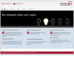 itection.net: iTection - more than ideas - Startseite
iTection ist spezialisiert auf die .NET Platform und unterstützt Sie bei der Erstellung von Lastenheften, definiert Ihre Softwarewarchitektur und Entwickelt Individualsoftware auf Basis der .NET Platform