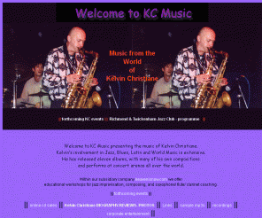 kcmusic.co.uk: KC Music Kelvin Christiane
KC Music directed by Kelvin Christiane presents  concert music for corporate entertainment, composition, improvisation workshops, Jazz concerts and education for schools and more