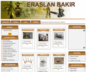 eraslanbakir.com: ERASLANBAKIR TURİSTİK BAKIR VE SARI SAN. TİC. LTD. ŞTİ. Bakir Malzemeleri , Cami Alemleri , Bakır Hediyelik Eşya , Bakır Nargile , Nargile , İbrik , İskender  tabagı , Bakır Davlunbaz , Bakır Aydınlatma , Cezve - tava , Alem , Cami alemleri , Cay askısı , Bakır sahan 11.04.2011 - Hoşgeldiniz.
Online Alışveriş Sitesidir.