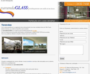 varandas.net: Varandas | Varanda | Envidraçamento de Varanda - VARANDAGLASS
O varandaGLASS é um sistema para envidraçamento de sacadas.
Com um mecanismo de painéis deslizantes, possibilitando a ABERTURA TOTAL de sua área.
Com isso podemos oferecer soluções criativas para seus ambientes.