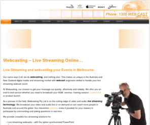 webcasting.com.au: Webcasting Streaming Live, Online and On demand Melbourne – Sydney – Canberra – Brisbane – Adelaide – Perth – Auckland
Webcasting - Live Streaming Online... Live Streaming webcasting for Melbourne – Sydney – Canberra – Brisbane – Adelaide – Perth - Auckland Our