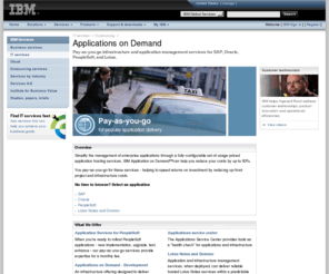 corio.com: IBM - Applications on Demand
Pay-as-you-go infrastructure and application management services for SAP, Oracle, PeopleSoft, and Lotus.
