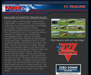 fayettetrailersales.com: Fayette Trailers Home Page
We are a large PJ Trailers dealer located in central PA with over 150 trailers in stock.  We specialize in flatdeck goosenecks and dump trailers.