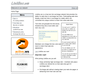 linkbox.ws: LinkBox.ws - Link Box Exchange, Text Links, Increase Traffic
Link exchange network featuring 1:1 exchange ratio. Text links are grouped into link boxes, therefore they drive more traffic and look very cute.