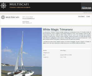 trimarani.net: White Magic Trimarano
Vendita roma trimarani imbarcazione White Magic - Il Trimarano unisce un grande confort di navigazione, con angoli di sbandamento prossimi allo zero, a velocitÃ  doppie di un monoscafo e grandi spazi di vita all’aperto. La prima deriva 