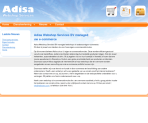 adisaws.com: Home
Adisa Webshop Services BV managed webshops of andersoortige e-commerce. 
Dit doet zij zowel voor derden als voor haar eigen e-commerceformules.