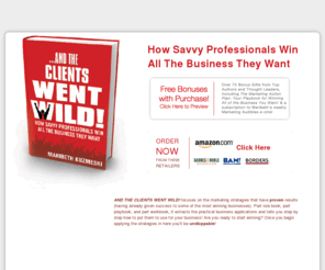 andtheclientswentwild.net: ...And The Clients Went Wild!
Buy Maribeth Kuzmeski's Book '...And The Clients Went Wild!' and learn about marketing strategies that have proven results and real life examples.