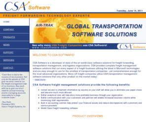 csasoftware.com: Chuck Schubert & Associates | CSA Software | Freight Forwarding Technology Experts
CSA Software is a developer of state of the art world-class software solutions for freight forwarder, transportation management, and logistics organizations. CSA provides complete freight management software solutions that run every aspect of a freight business utilizing the latest in Microsoft technologies