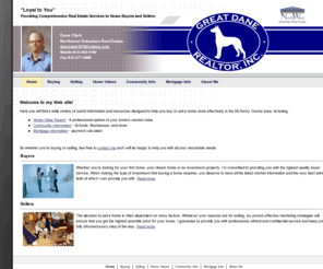 greatdanerealtoronline.com: Your Home for McHenry County Real Estate
Great Dane Realtor, Inc is lead by Dane Clark, an Illinois Realtor and Accountant with Coldwell Banker Primus Realty.  Dane provides real estate services in McHenry County for buyers, sellers, investors, flippers, and renters.  He also assists By Owners.