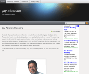 jay-abraham.info: Jay Abraham
information on Jay Abraham who is the greatest marketing genius of all time