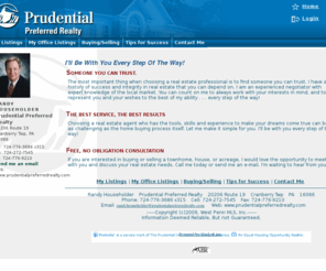 randyhouseholder.com: Randy Householder.com
Real estate agent in Cranberry Township, PA serving Cranberry Twp Seven Fields, Zelienople, Harmony, Portersville areas. Buyer agent, listing agent and land sales.