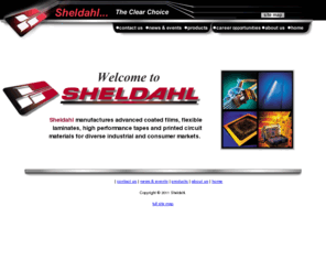 sheldahl.com: Sheldahl: Specialty Coated Flexible Films and Laminates
Semiconductor substrates, printed circuit materials, advanced laminates, high-performance tapes and materials for the worldwide automotive and datacommunications markets.