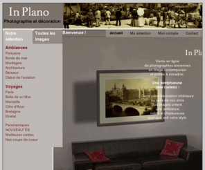 in-plano.fr: In Plano - Photographie ancienne et décoration - Bienvenue !
Vente en ligne de photographies anciennes en tirage contemporain et prêtes à encadrer. Dans votre décoration intérieure, nos images créent une ambiance noble et chaleureuse quel que soit votre style.