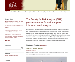 sra.org: SRA / Society for Risk Analysis / Welcome!
The Society for Risk Analysis (SRA) provides an open forum for anyone interested in risk analysis.
