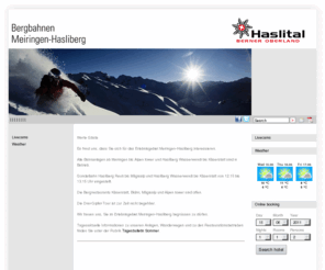 meiringen-hasliberg.com: Bergbahnen Meiringen-Hasliberg - Willkommen im Haslital. Berner Oberland.
Willkommen bei den Bergbahnen Meiringen-Hasliberg im Haslital. Das Schneesport-, Wander- und Erlebnisgebiet im Herzen der Schweiz.