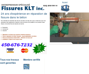 fissuresklt.com: FissuresKLT - Expert en béton - Acceuil
Réparation des fissures en béton,réparation des fissures en ciment,Réparation de fissure par injection,pose et réparation de drain français,fissures de béton,imperméablisation de béton,pose de membranes détanchéité,réfection de sous-sol,installation dégout et de coupe deau,drain français,égout,coupe d'eau,coupe eau - fissuresklt.com, 24 ans d'expérience en réparation de fissure dans le béton