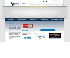 quantica5.com: QUANTICA Nuevos medios
QUANTICA Nuevos Medios, creamos soluciones de comunicación, mercadeo y capacitación para medios electrónicos. Diseño y administración de sitios web, publicidad en internet, email marketing, posicionamiento en buscadores. Manizales, Pereira, Bogotá. - Colombia