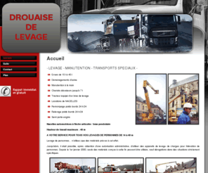 drouaise-levage.com: DROUAISE DE LEVAGE, Levage lourd - Eure 27 - Eure et Loir 28 - Yvelines 78 - Dreux: location grue, manutention industriel, location elevateur, location nacelles
Levage lourd, location grue, Eure 27, Eure et Loir 28: manutention industriel, location elevateur, location nacelles, Yvelines 78, Dreux