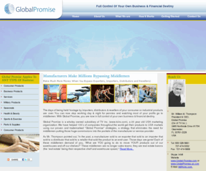 global-promise.com: Make much more money when you bypass exporters, importers, distributors and retailers
More profit, Direct sale to consumer, direct sale to your end-user, direct to your end-user, offices, New York, Beverly Hills, CA, USA, Stockholm, Sweden, Melbourne, Australia, international clients, Global promise, direct marketing, full control of your own business and financial destiny